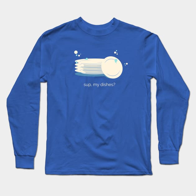 Sup my Dishes Long Sleeve T-Shirt by zacrizy